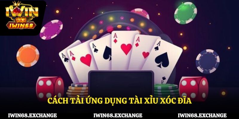 Cách tải ứng dụng tài xỉu xóc đĩa