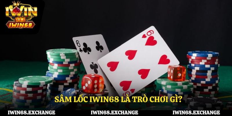 Sâm lốc iWin68 là trò chơi gì?
